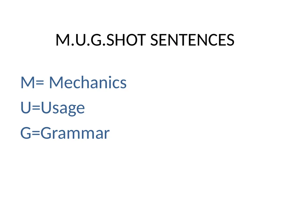 M.U.G.SHOT SENTENCES M= Mechanics U=Usage - slide 1 of 41