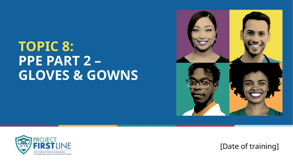 Topic 8: Ppe part 2 – gloves & gowns [Date - slide 1 of 14