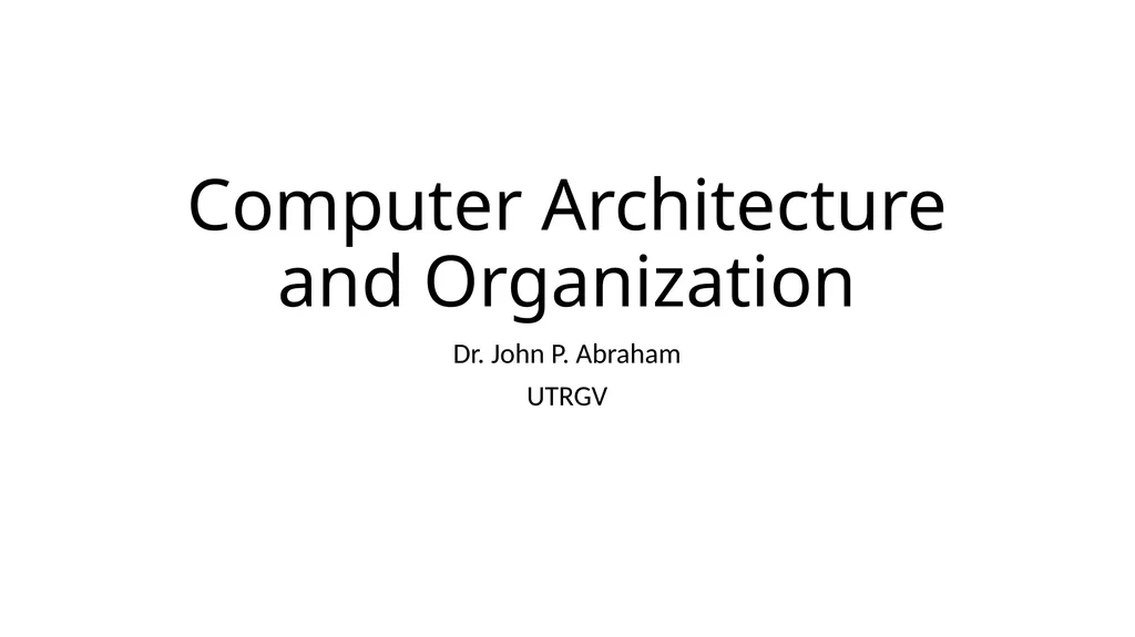 Computer Architecture and Organization Dr. John P. - slide 1 of 51