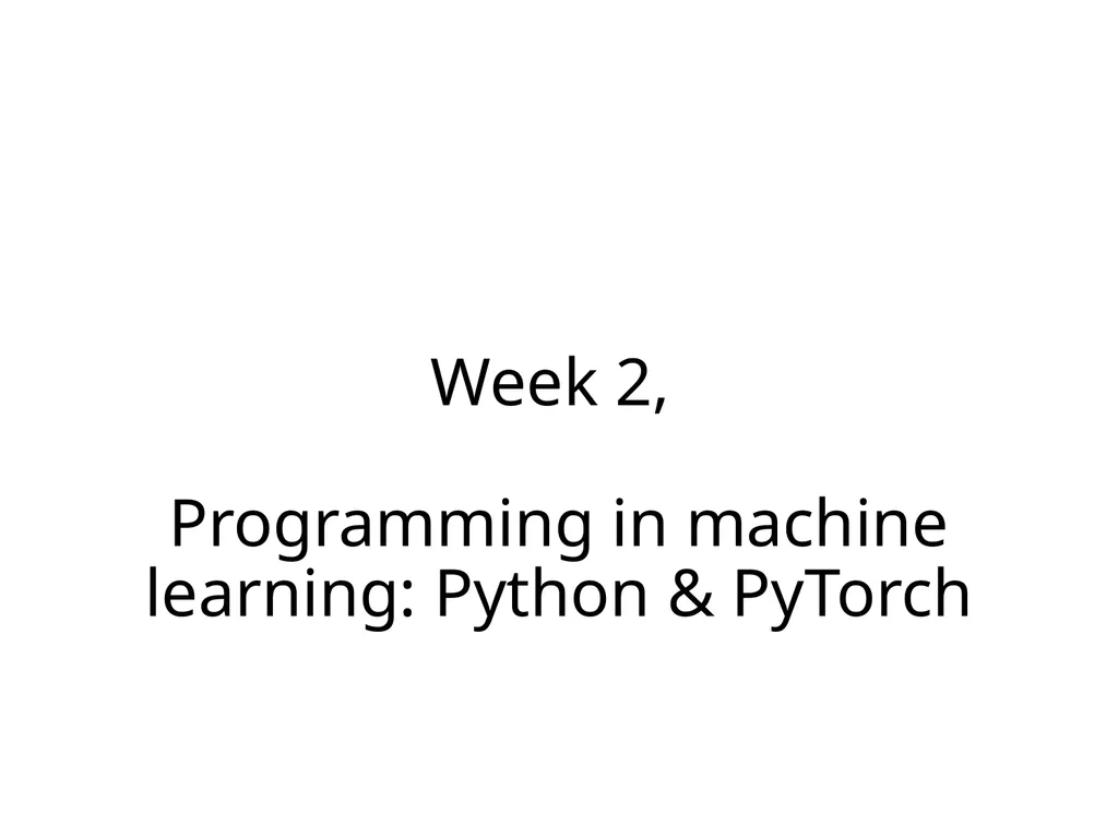 Week 2, Programming in machine learning: Python & - slide 1 of 41