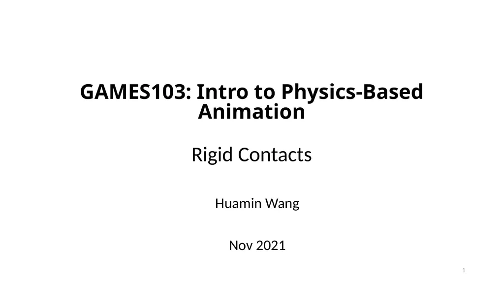 GAMES103: Intro to Physics-Based Animation Rigid - slide 1 of 41