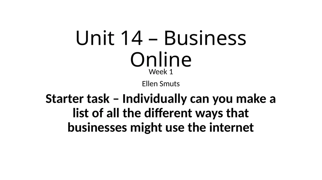 Unit 14 – Business Online Week 1 Ellen Smuts - slide 1 of 20