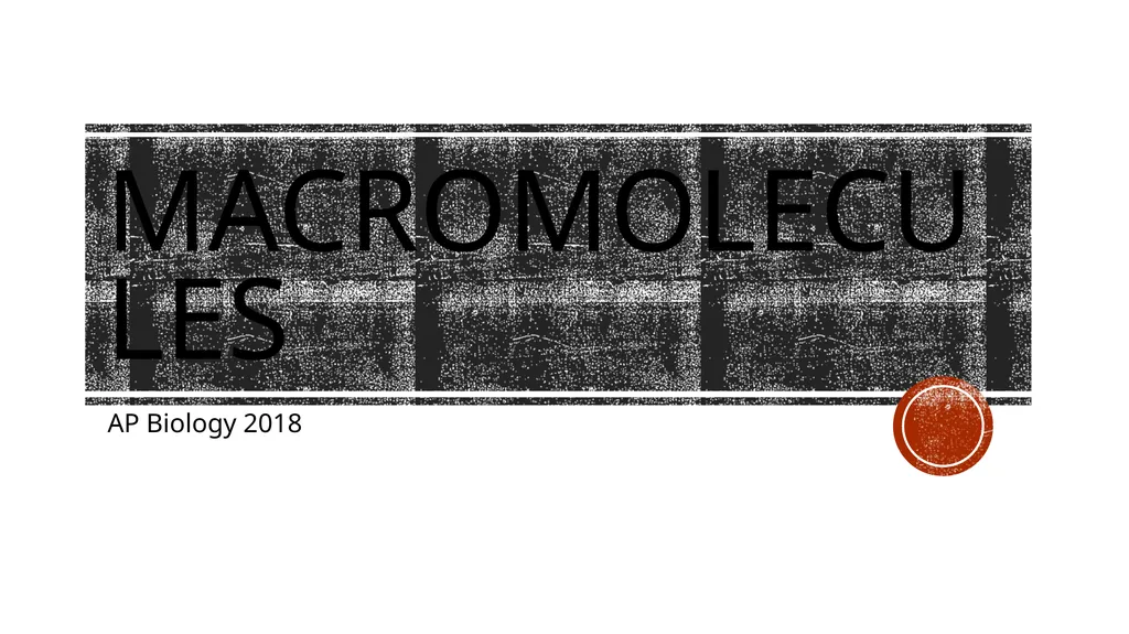 Macromolecules AP Biology 2018 Overview: The - slide 1 of 91