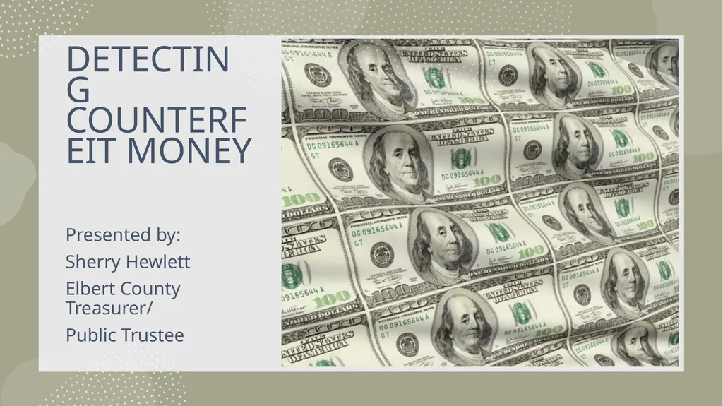 DETECTING COUNTERFEIT MONEY Presented by: Sherry - slide 1 of 13