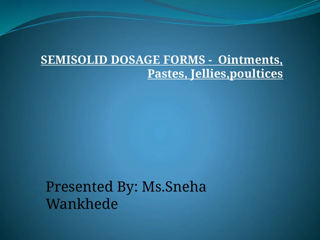 SEMISOLID DOSAGE FORMS - Ointments, Pastes, - slide 1 of 96