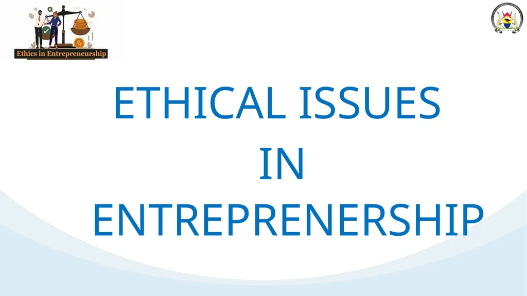 ETHICAL ISSUES IN ENTREPRENERSHIP Ethical issues - slide 1 of 14