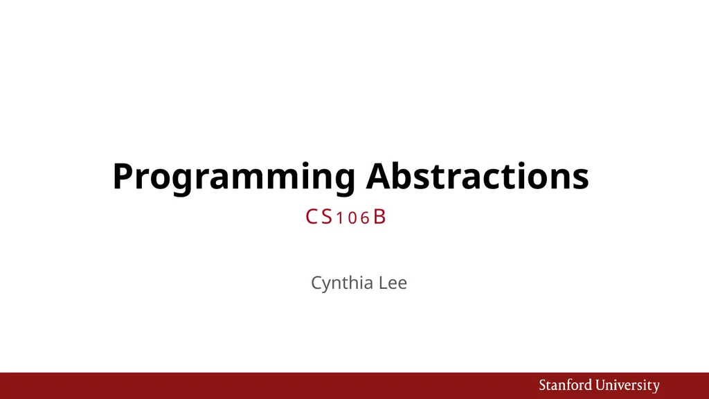 Programming Abstractions Cynthia Lee CS106B Topics - slide 1 of 37