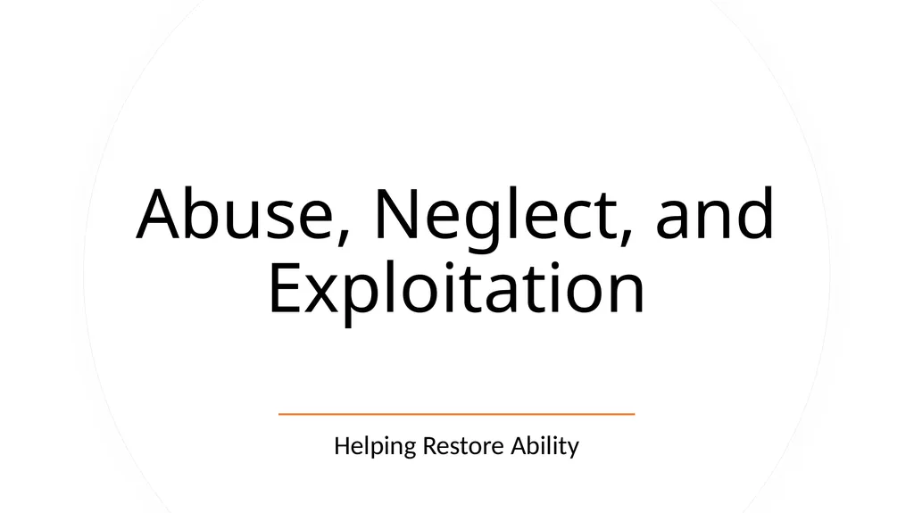 Abuse, Neglect, and Exploitation Helping Restore - slide 1 of 16