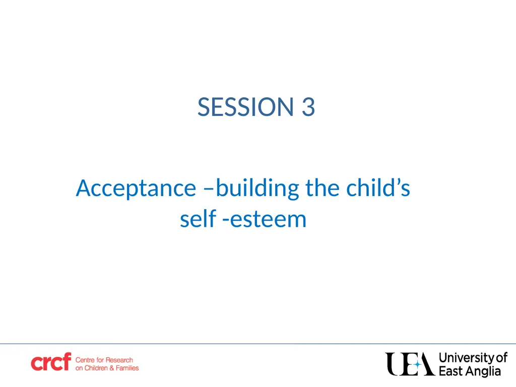 SESSION 3 Acceptance –building the child’s self - slide 1 of 21