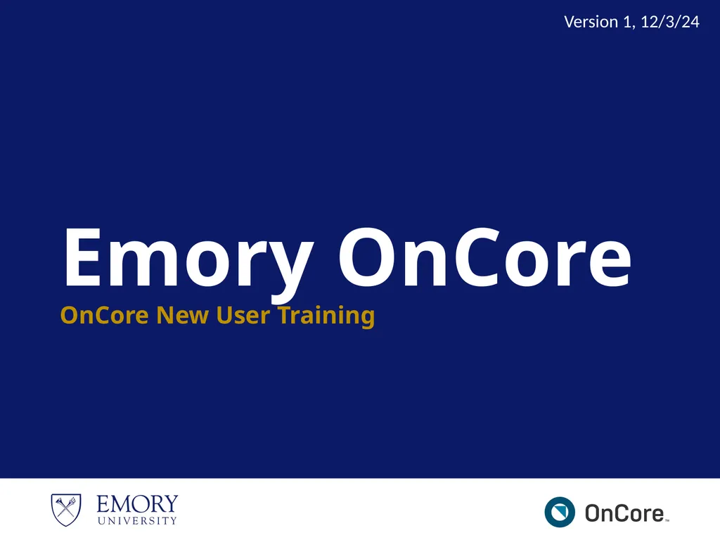 Emory OnCore OnCore New User Training Version 1, - slide 1 of 94