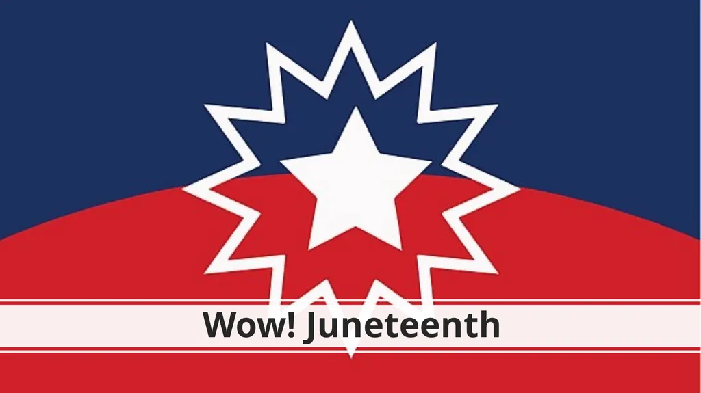 Wow! Juneteenth What is Juneteenth? Juneteenth - slide 1 of 16
