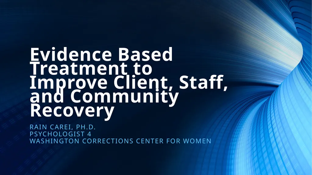 Evidence Based Treatment to Improve Client, Staff, - slide 1 of 47