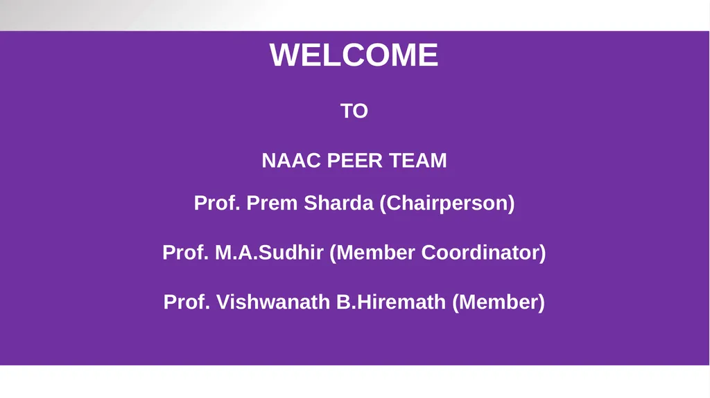 WELCOME TO NAAC PEER TEAM Prof. Prem Sharda