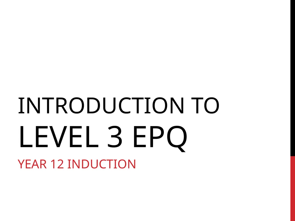 INTRODUCTION TO LEVEL 3 EPQ YEAR 12 INDUCTION WHAT - slide 1 of 25