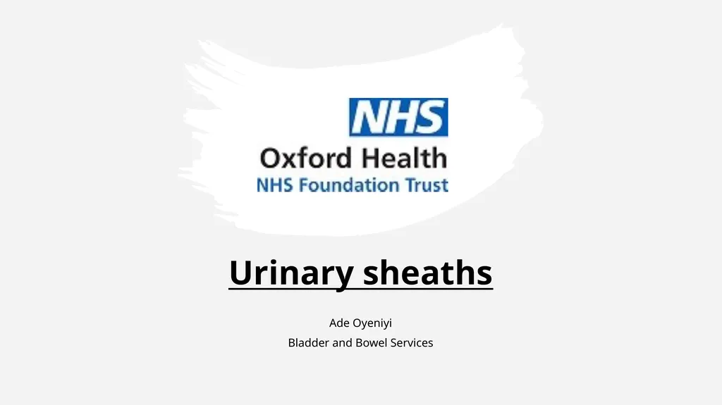 Urinary sheaths Ade Oyeniyi Bladder and Bowel - slide 1 of 13