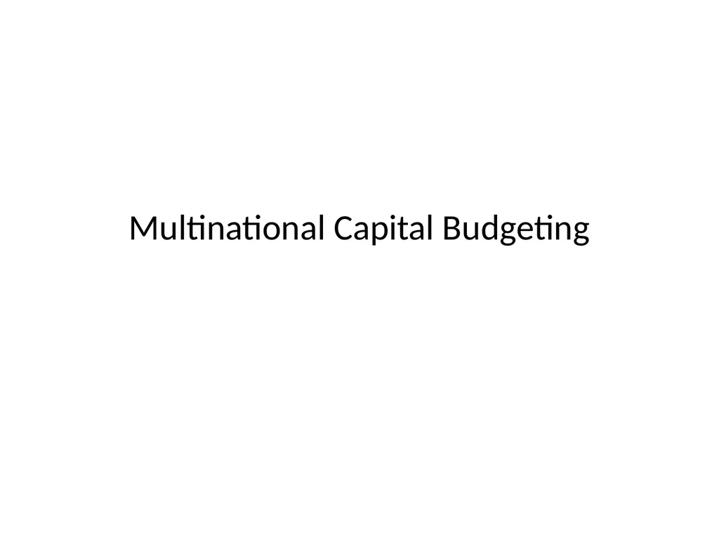 Multinational Capital Budgeting Capital Budgeting - slide 1 of 64