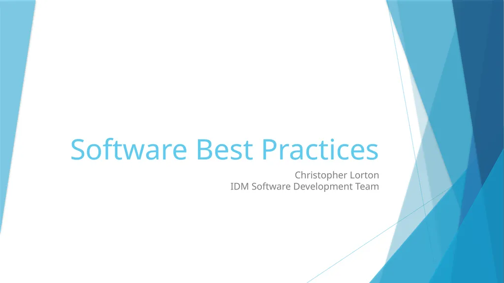 Software Best Practices Christopher Lorton IDM - slide 1 of 58