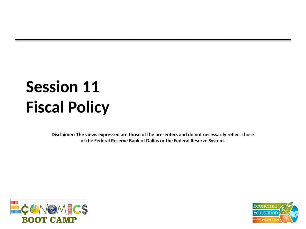 Session 11 Fiscal Policy Disclaimer: The views - slide 1 of 39