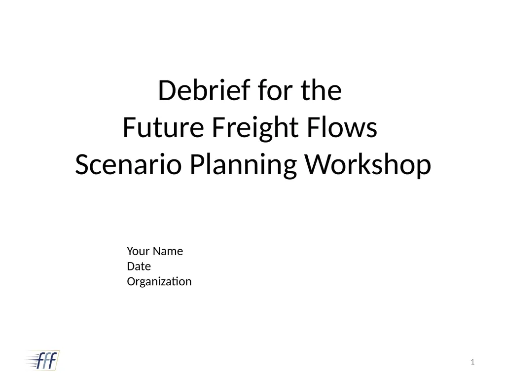 Your Name Date Organization Debrief for the Future - slide 1 of 26