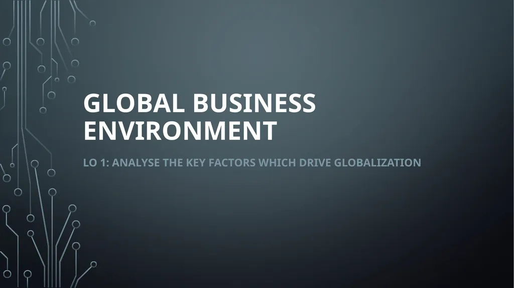 GLOBAL BUSINESS ENVIRONMENT Lo 1: analyse the key - slide 2 of 22
