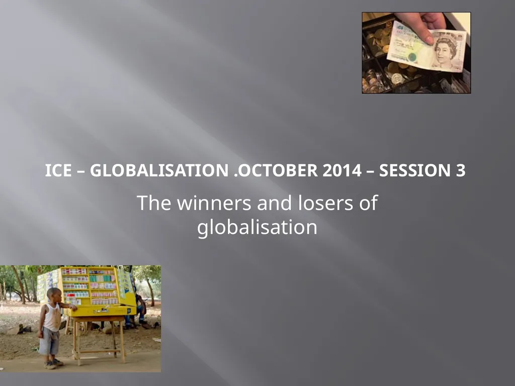 ICE – Globalisation .October 2014 – Session 3 The