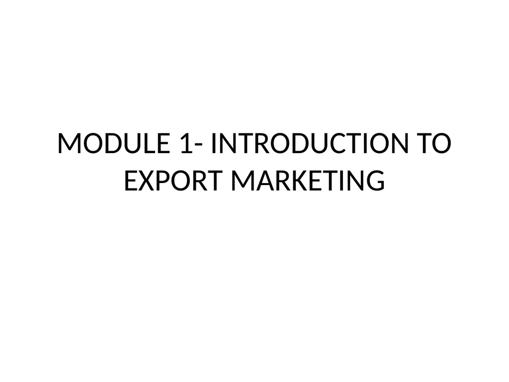 MODULE 1- INTRODUCTION TO EXPORT MARKETING