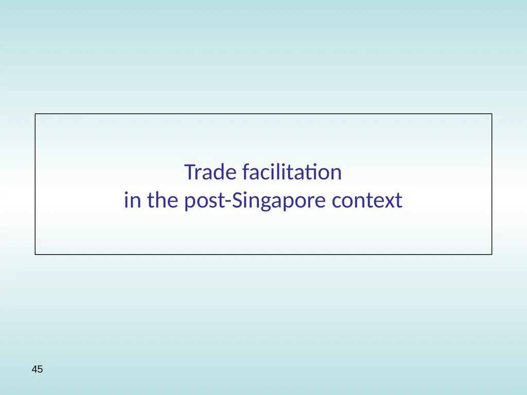 11:15 – 12:30 Trade facilitation: basic concepts, - slide 45 of 67