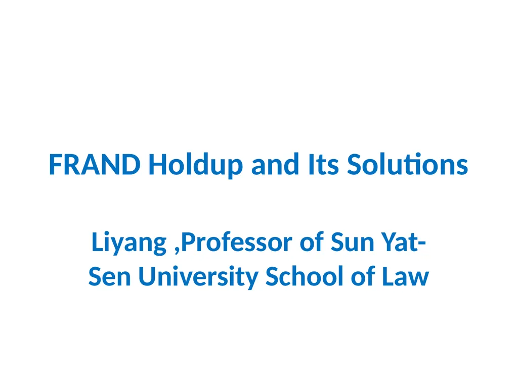 FRAND Holdup and Its Solutions Liyang ,Professor