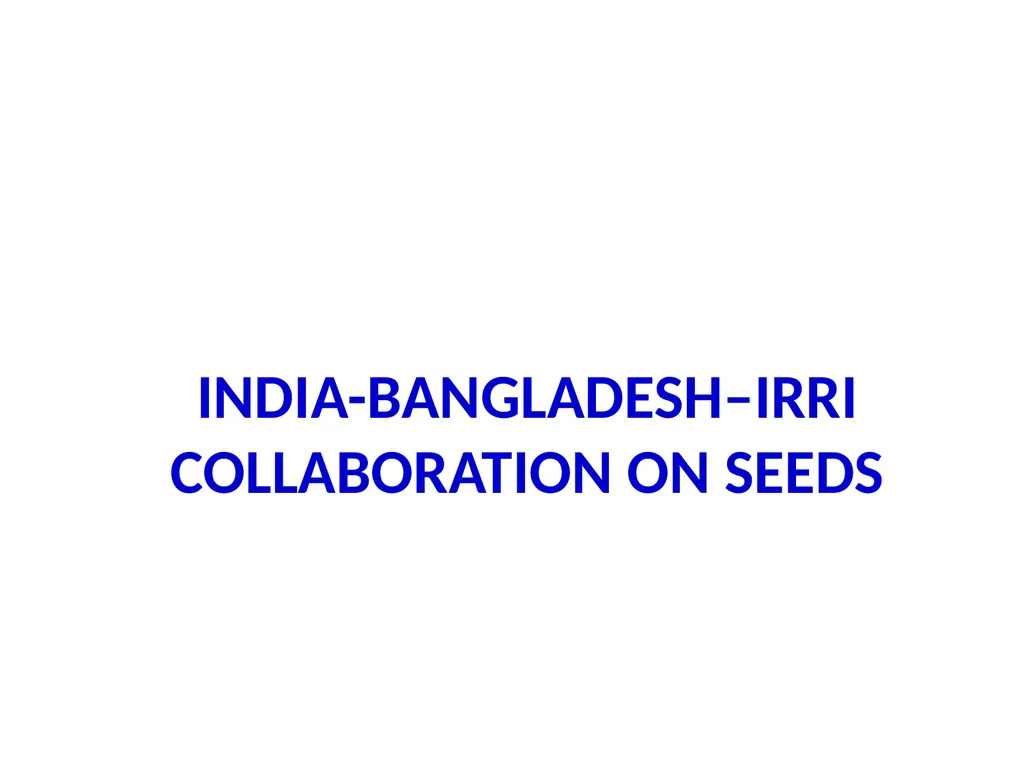 INDIA-BANGLADESH–IRRI COLLABORATION ON SEEDS Few