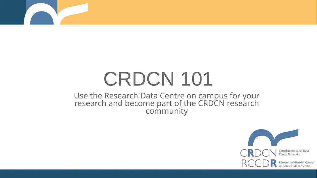 CRDCN 101 Use the Research Data Centre on campus - slide 1 of 7