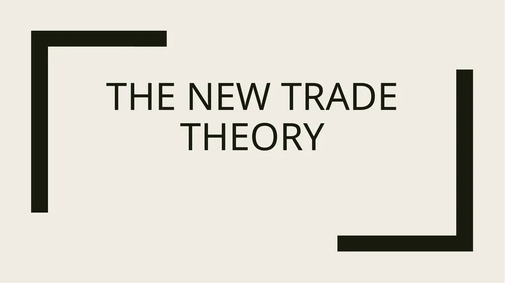 The New Trade Theory • Emerged in the 1970s by