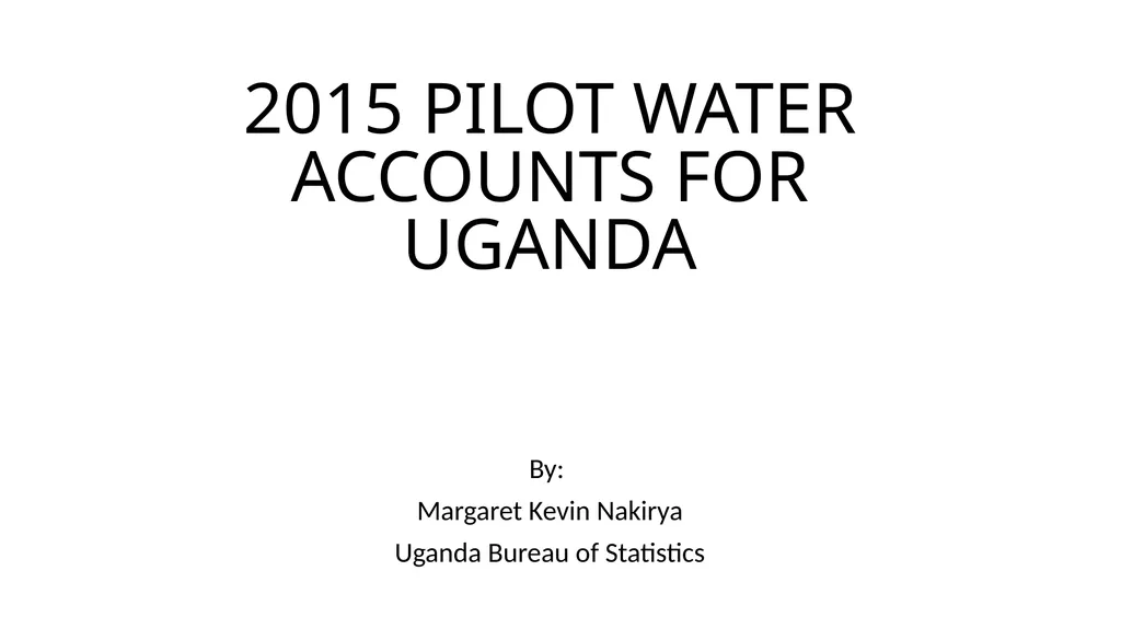 2015 PILOT WATER ACCOUNTS FOR UGANDA By: Margaret