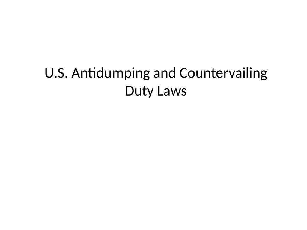 U.S. Antidumping and Countervailing Duty Laws Why