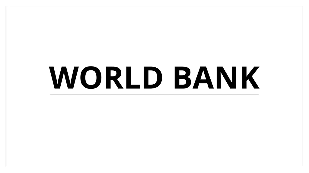 WORLD BANK INTRODUCTION The World Bank is an - slide 1 of 11