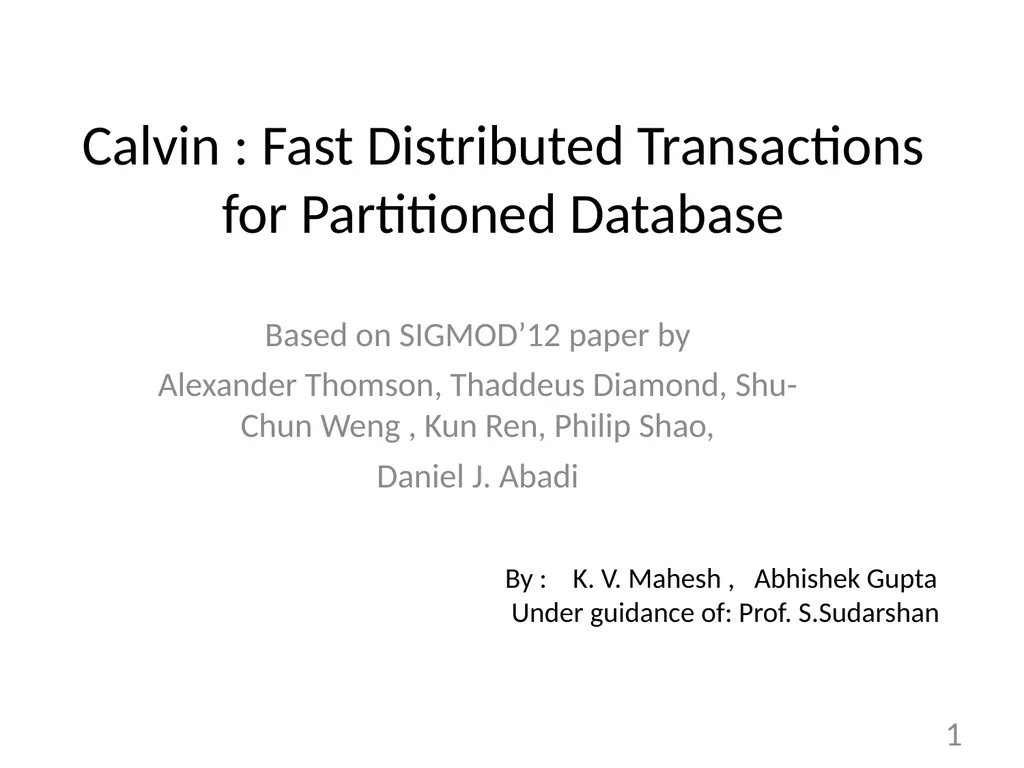 Calvin : Fast Distributed Transactions for - slide 1 of 46
