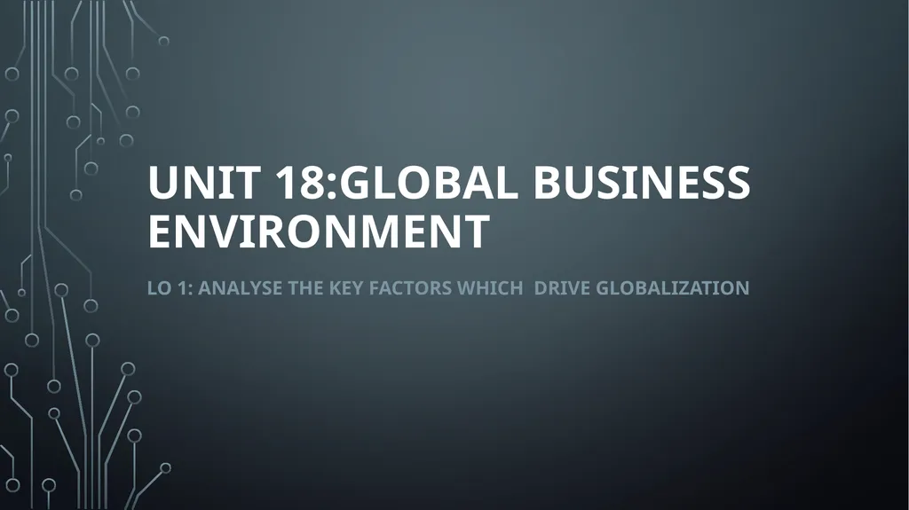 Unit 18:GLOBAL BUSINESS ENVIRONMENT Lo 1: analyse - slide 2 of 22