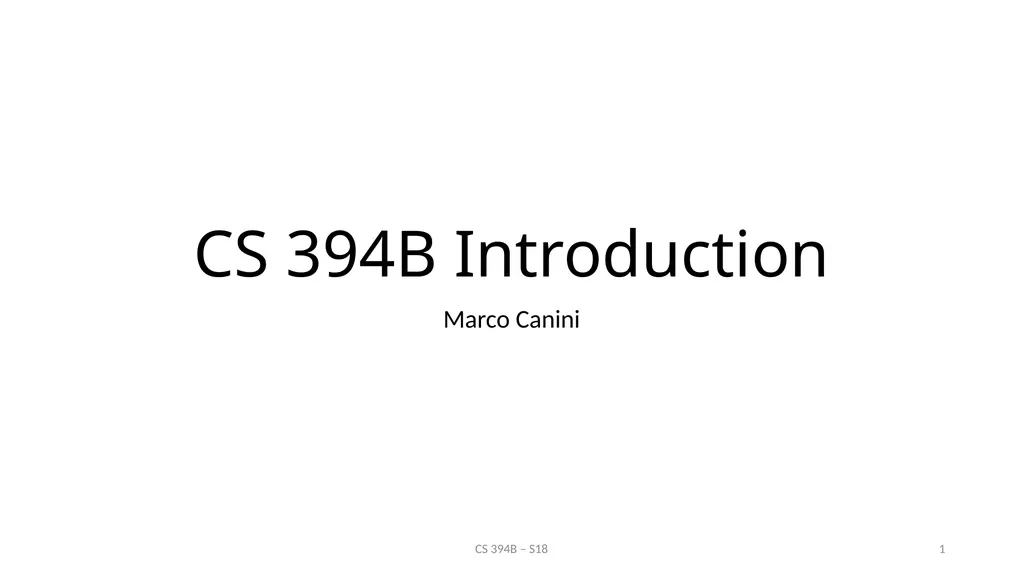 CS 394B Introduction Marco Canini CS 394B – S18 1