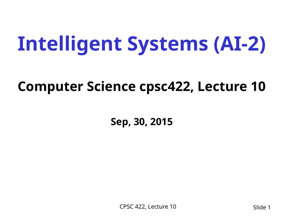 CPSC 422, Lecture 10 Slide 1 Intelligent Systems - slide 1 of 38