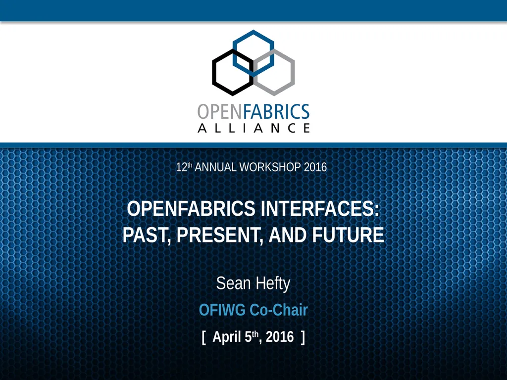 OpenFabrics Interfaces: Past, present, and future - slide 1 of 16