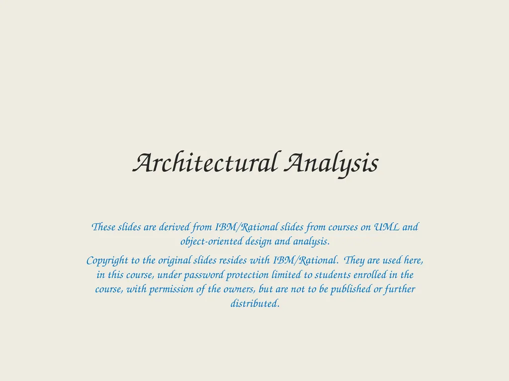 Architectural Analysis These slides are derived - slide 1 of 124