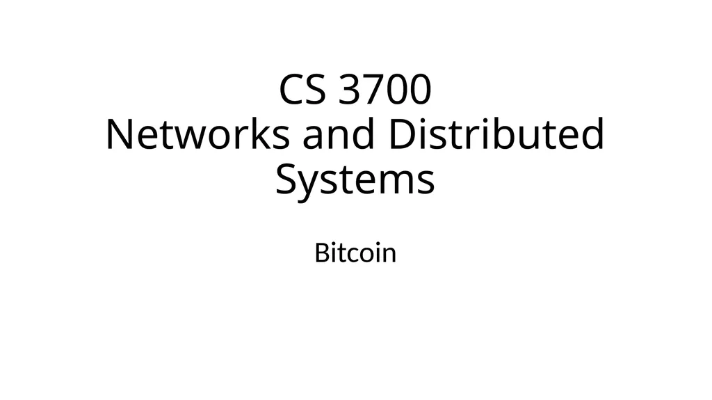 CS 3700 Networks and Distributed Systems Bitcoin