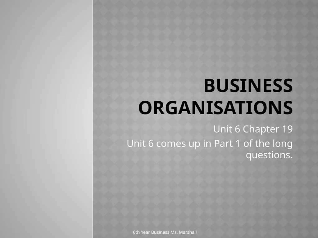 Business Organisations Unit 6 Chapter 19 Unit 6 - slide 1 of 49