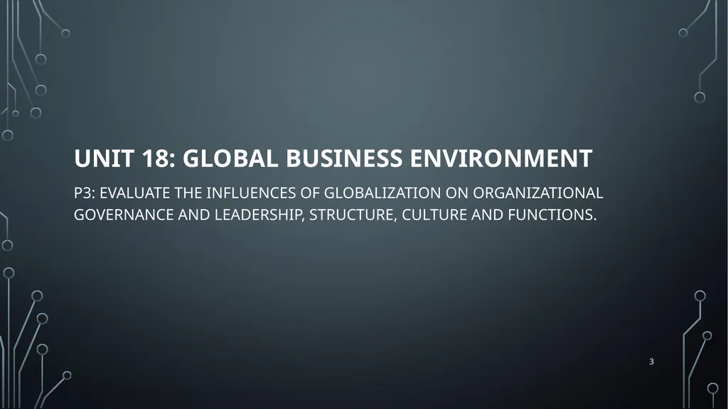 1 Unit 18:GLOBAL BUSINESS ENVIRONMENT Lo 3: - slide 3 of 29