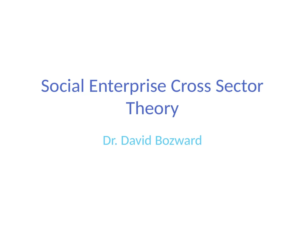 Social Enterprise Cross Sector Theory Dr. David - slide 1 of 23