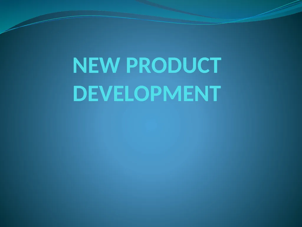 NEW PRODUCT DEVELOPMENT The development of