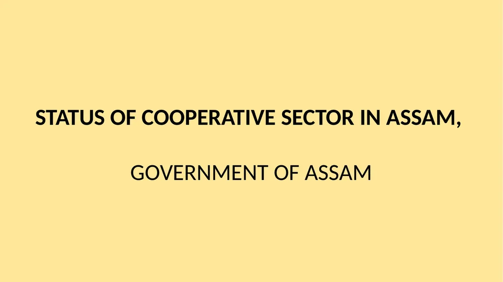 STATUS OF COOPERATIVE SECTOR IN ASSAM, GOVERNMENT