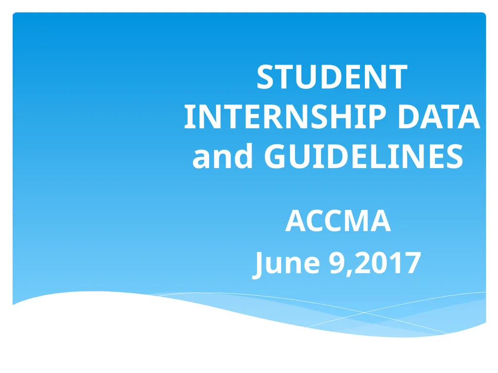 STUDENT INTERNSHIP DATA and GUIDELINES ACCMA June - slide 1 of 22