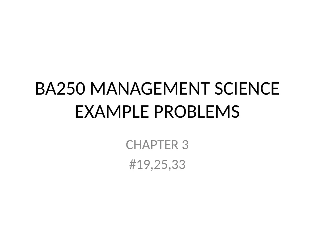 BA250 MANAGEMENT SCIENCE EXAMPLE PROBLEMS CHAPTER - slide 1 of 12