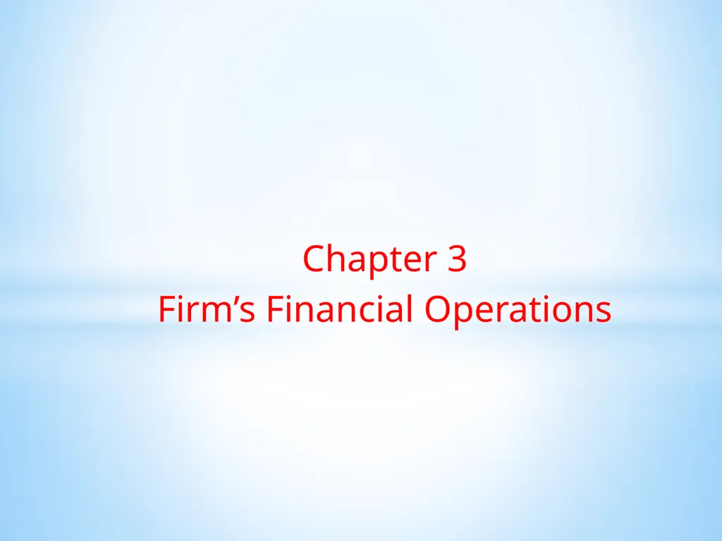 Chapter 3 Firm’s Financial Operations 2 Contents