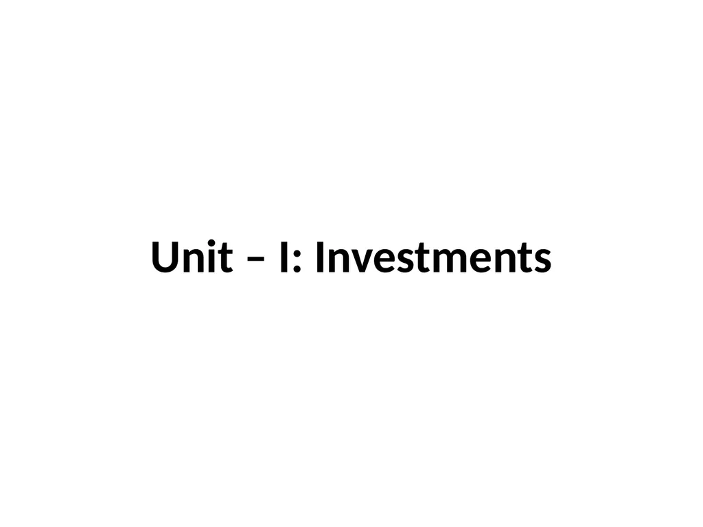 Unit – I: Investments Investment is the current - slide 1 of 35